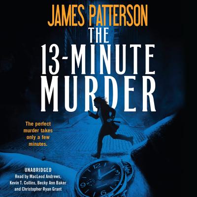 The 13-Minute Murder Lib/E: A Thriller - Patterson, James, and Serafin, Shan (Contributions by), and Grant, Christopher Ryan (Read by)