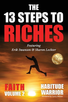 The 13 Steps To Riches: Habitude Warrior Volume 2: FAITH with Sharon Lechter - Swanson, Erik