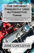 The 1333 Most Frequently Used AUTOMOTIVE Terms: English-Spanish-English Automotive Dictionary - Diccionario de Trminos Automotrices - Leyva, Jose Luis