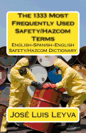 The 1333 Most Frequently Used Safety/Hazcom Terms: English-Spanish-English Safety/Hazcom Dictionary - Leyva, Jose Luis