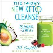 The 14 Day New Keto Cleanse: Lose Up to 15 Pounds in 2 Weeks with Delicious Meals and Low-Sugar Smoothies