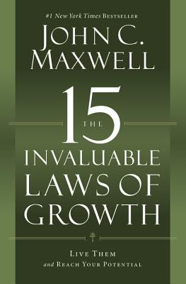 The 15 Invaluable Laws of Growth: Live Them and Reach Your Potential - Maxwell, John C