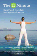 The 15 Minute Back Pain and Neck Pain Management Program: Back Pain and Neck Pain Treatment and Relief 15 Minutes a Day No Surgery No Drugs. Effective, Quick and Lasting Back and Neck Pain Relief.