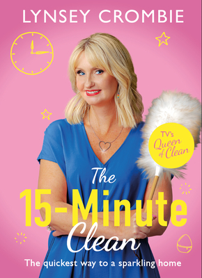 The 15-Minute Clean: The Quickest Way to a Sparkling Home - Crombie, Lynsey