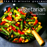 The 15-Minute Gourmet: Vegetarian