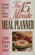The 15-Minute Meal Planner: A Realistic Approach to a Healthy Lifestyle