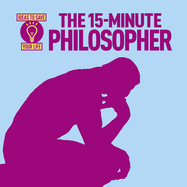 The 15-Minute Philosopher: Ideas to Save Your Life