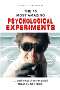 The 15 Most Amazing Psychological Experiments