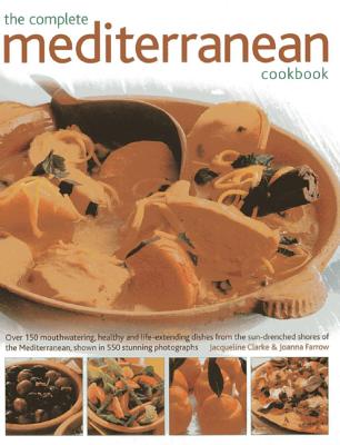 The 150 Mediterranean Recipes: Delicious, Vibrant and Healthy Cooking Shown Step by Step in 550 Stunning Photographs - Clark, Jacqueline, and Farrow, Joanna