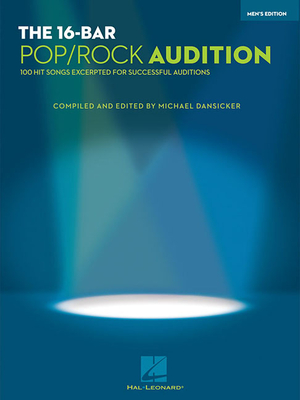 The 16-Bar Pop/Rock Audition: 100 Hit Songs Excerpted for Successful Auditions Men's Edition Voice and Piano - Hal Leonard Corp (Creator), and Dansicker, Michael (Editor)