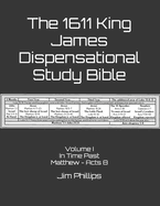 The 1611 King James Dispensational Study Bible: Volume I In Time Past Matthew - Acts 8
