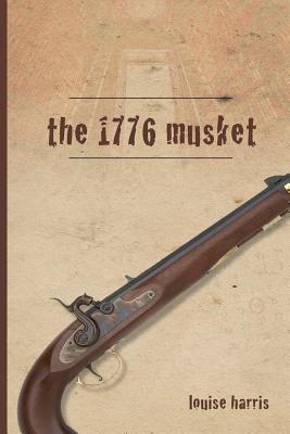 The 1776 Musket - Harris, Louise