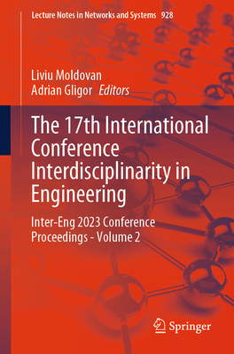 The 17th International Conference Interdisciplinarity in Engineering: Inter-Eng 2023 Conference Proceedings - Volume 2 - Moldovan, Liviu (Editor), and Gligor, Adrian (Editor)