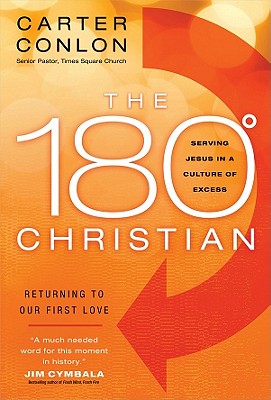 The 180 Degree Christian: Serving Jesus in a Culture of Excess - Conlon, Carter