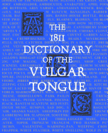 The 1811 Dictionary of the Vulgar Tongue: (Lexicon Balatronicum)