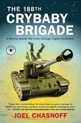 The 188th Crybaby Brigade: A Skinny Jewish Kid from Chicago Fights Hezbollah: A Memoir - Chasnoff, Joel