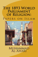 The 1893 World Parliament of Religion: : Papers on Islam