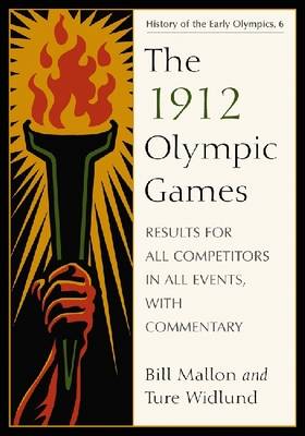 The 1912 Olympic Games: Results for All Competitors in All Events, with Commentary - Mallon, Bill, and Widlund, Ture