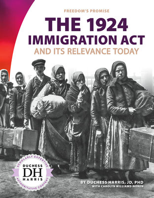 The 1924 Immigration ACT and Its Relevance Today - Jd Duchess Harris Phd, and Williams-Noren, Carolyn