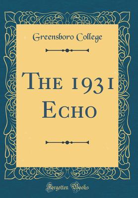 The 1931 Echo (Classic Reprint) - College, Greensboro