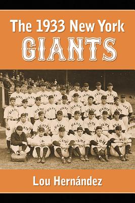 The 1933 New York Giants: Bill Terry's Unexpected World Champions - Hernndez, Lou