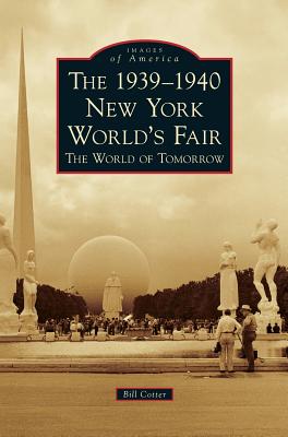 The 1939-1940 New York World's Fair the World of Tomorrow - Cotter, Bill