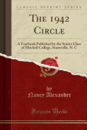 The 1942 Circle: A Yearbook Published by the Senior Class of Mitchell College, Statesville, N. C (Classic Reprint)