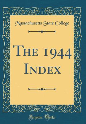 The 1944 Index (Classic Reprint) - College, Massachusetts State