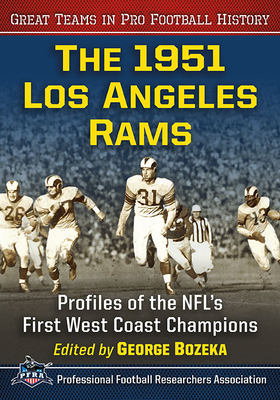 The 1951 Los Angeles Rams: Profiles of the NFL's First West Coast Champions - Bozeka, George (Editor)