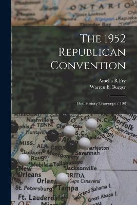 The 1952 Republican Convention: Oral History Transcript / 198 - Fry, Amelia R, and Burger, Warren E