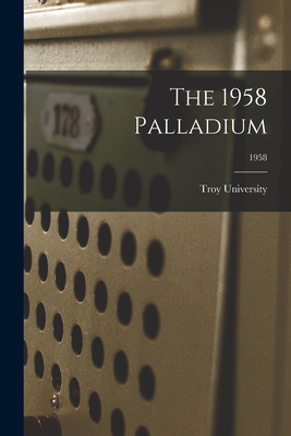 The 1958 Palladium; 1958 - Troy University (Creator)