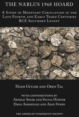 The 1968 Nablus Hoard: A Study of Monetary Circulation in the Late Fourth an Early Third Centuries BCE Southern Levant - Tal, Oren, and Gitler, Haim