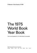 The 1975 World Book Year Book: A Review of the Events of 1974: the Annual Supplement to the World Book Encyclopedia