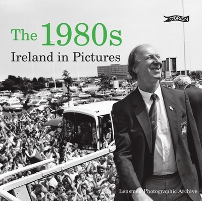 The 1980s: Ireland in Pictures - Lensmen Photographic Archives (Photographer)
