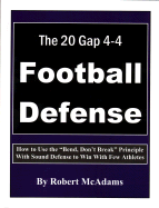 The 20 Gap 4-4 Football Defense: How to Use the "Bend, Don't Break" Principle and Sound Defense to Win with Few Athletes