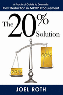 The 20% Solution: A Practical Guide To Dramatic Cost Reduction In MROP Procurement