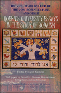 The 2001 Mathers Lecture 2001 Rosen Lecture, and Other Queen's University Essays in the Study of Judaism