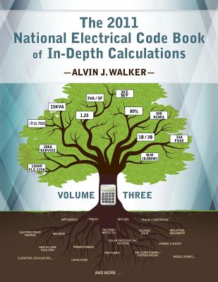 The 2011 National Electrical Code Book of In-Depth Calculations - Volume 3 - Ruybal, Ted (Designer)