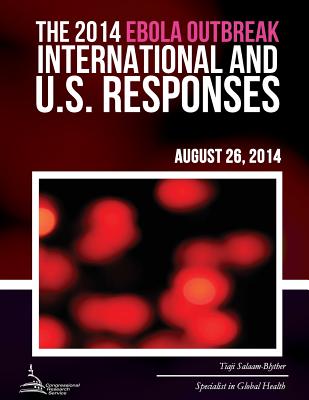 The 2014 Ebola Outbreak: International and U.S. Responses - Salaam-Blyther, Tiaji