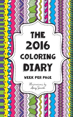 The 2016 Coloring Diary - Week per page - Smith, Amy