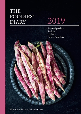 The 2019 Foodies' Diary: Seasonal produce, recipes, festivals and farmers' markets - Campion, Allan, and Curtis, Michele