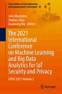 The 2021 International Conference on Machine Learning and Big Data Analytics for IoT Security and Privacy: SPIoT-2021 Volume 2