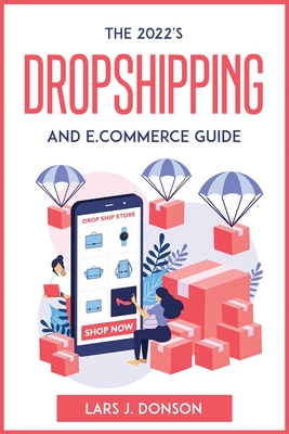 The 2022's Dropshipping and E.commerce Guide - Lars J Donson