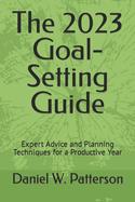 The 2023 Goal-Setting Guide: Expert Advice and Planning Techniques for a Productive Year