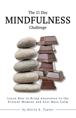 The 21 Day Mindfulness Challenge: Learn How to Bring Awareness to the Present Moment and Feel More Calm - Taylor, Olivia S