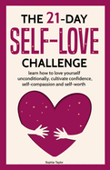 The 21 Day Self-Love Challenge: Learn How to Love Yourself Unconditionally