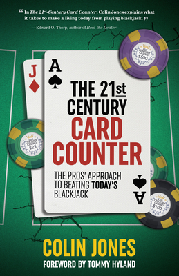 The 21st Century Card Counter: The Pros' Approach to Beating Today's Blackjack - Jones, Colin, and Hyland, Tommy (Foreword by)