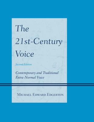 The 21st-Century Voice: Contemporary and Traditional Extra-Normal Voice - Edgerton, Michael Edward