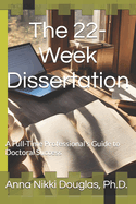 The 22-Week Dissertation: A Full-Time Professional's Guide to Doctoral Success