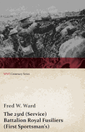 The 23rd (Service) Battalion Royal Fusiliers (First Sportsman's) (WWI Centenary Series) - Ward, Fred W